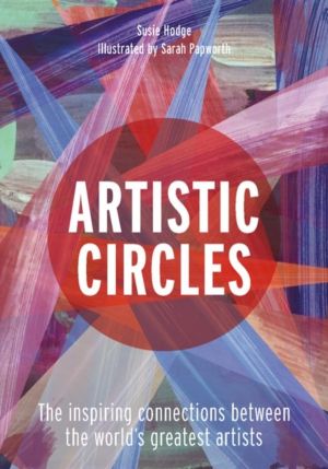 Artistic Circles - The inspiring connections between the world's greatest a