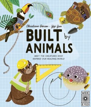 Built by Animals - Meet the creatures who inspire our homes and cities
