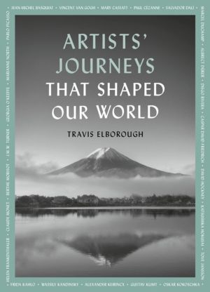Artists' Journeys That Shaped Our World - The travels that inspired the art
