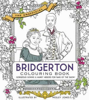 Unofficial Bridgerton Colouring Book - Gorgeous Gowns & Hunky Heroes for Fa