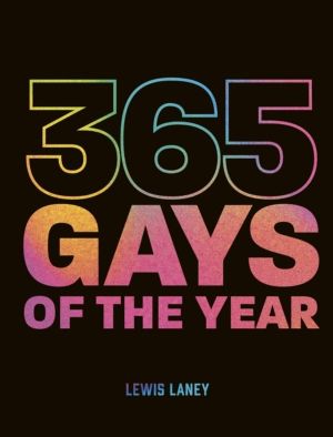 365 Gays of the Year (Plus 1 for a Leap Year) - Discover LGBTQ+ history one