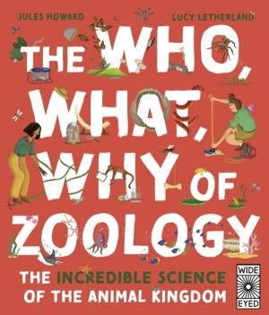Who, What, Why of Zoology - The Incredible Science of the Animal Kingdom