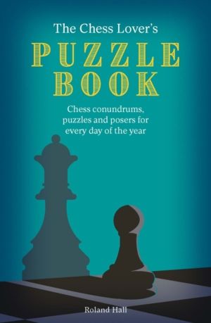 Chess Lover's Puzzle Book - Chess conundrums, puzzles and posers for every