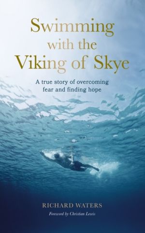 Swimming with the Viking of Skye - A true story of overcoming fear and find