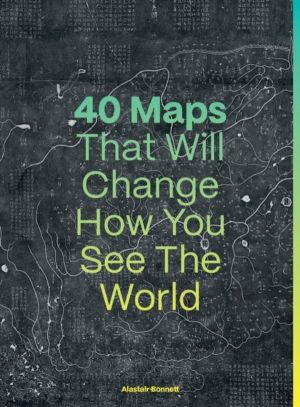 40 Maps That Will Change How You See the World