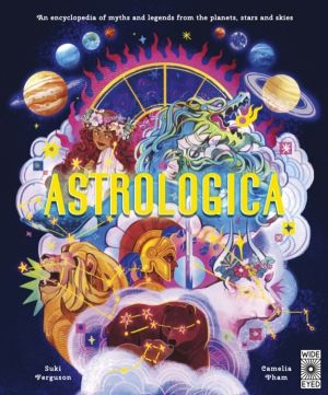 Astrologica - An Encyclopedia of Myths and Legends From the Planets, Stars