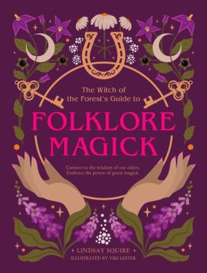 Witch of the Forest's Guide to Folklore Magick - Connect to the wisdom of o