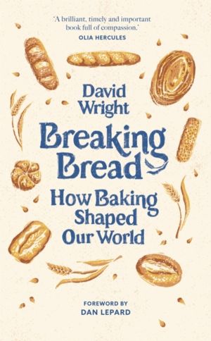 Breaking Bread - How Baking Shaped Our World