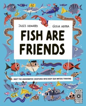 Fish Are Friends - Meet the underwater creatures who keep our planet thrivi