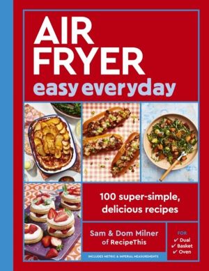 Air Fryer Easy Everyday - 140 super-simple, delicious recipes