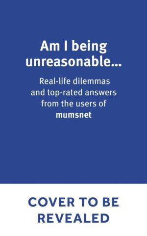 Am I Being Unreasonable? - Real-life dilemmas and top-rated answers from th