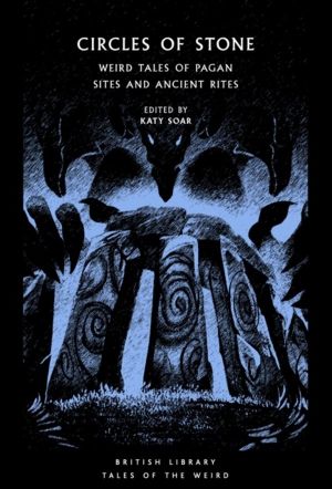Circles of Stone - Weird Tales of Pagan Sites and Ancient Rites