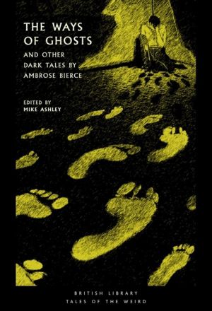 Ways of Ghosts - And Other Dark Tales by Ambrose Bierce