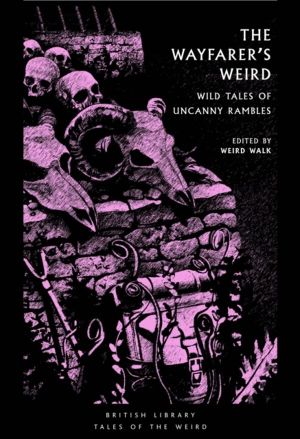 Wayfarer's Weird - Wild Tales of Uncanny Rambles