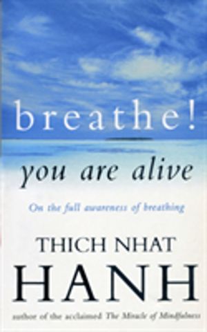 Breathe! You Are Alive - Sutra on the Full Awareness of Breathing