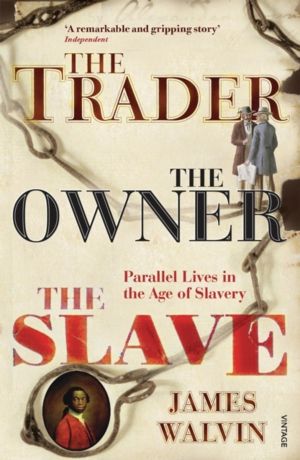 Trader, The Owner, The Slave - Parallel Lives in the Age of Slavery