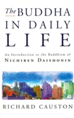 Buddha In Daily Life - An Introduction to the Buddhism of Nichiren Daishoni