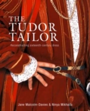 Tudor Tailor - Reconstructing Sixteenth-Century Dress