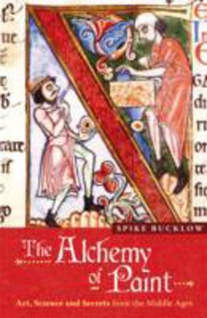Alchemy of Paint - Art, Science and Secrets from the Middle Ages