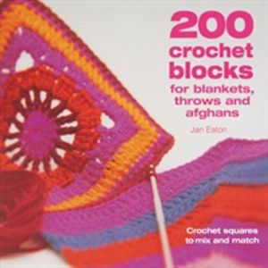 200 Crochet Blocks for Blankets, Throws and Afghans - Crochet Squares to Mi