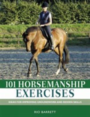 101 Horsemanship Exercises - Ideas for Improving Groundwork and Ridden Skil