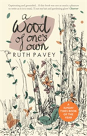 Wood of One's Own - A lyrical, beguiling and inspiring nature memoir