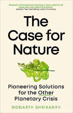 Case for Nature - Pioneering Solutions for A Planetary Crisis