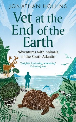 Vet at the End of the Earth - Adventures with Animals in the South Atlantic