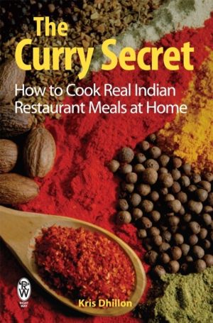 Curry Secret - How to Cook Real Indian Restaurant Meals at Home