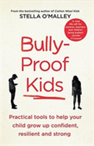Bully-Proof Kids - Practical tools to help your child to grow up confident,