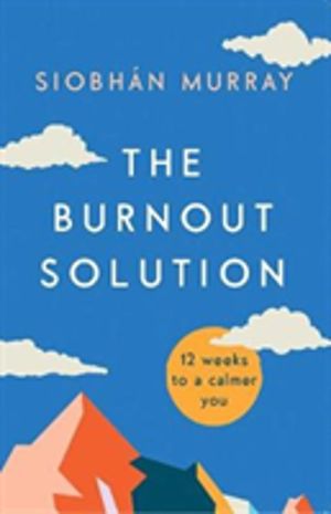Burnout Solution - 12 weeks to a calmer you