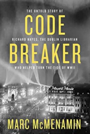 Code-Breaker - The untold story of Richard Hayes, the Dublin librarian who