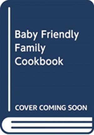 Baby Friendly Family Cookbook