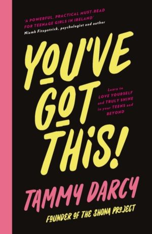 You've Got This - Learn to love yourself and truly shine - in your teens an