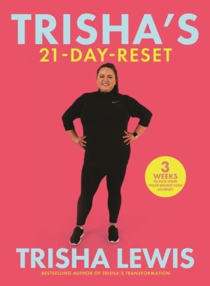 TrishaÔÇÖs-21 Day-Reset - 3 weeks to kick-start your weight-loss journey