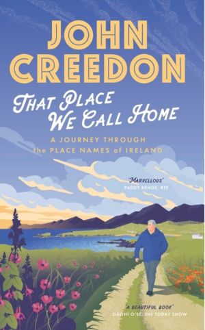 That Place We Call Home - A journey through the place names of Ireland