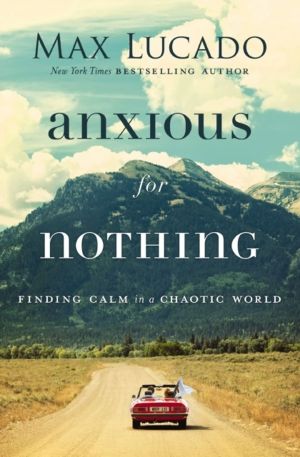 Anxious for Nothing - Finding Calm in a Chaotic World