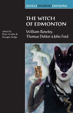 Witch of Edmonton - by William Rowley, Thomas Dekker and John Ford