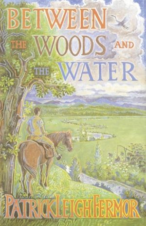 Between the Woods and the Water - On Foot to Constantinople from the Hook o