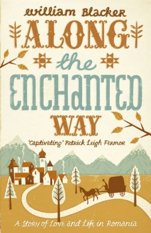 Along the Enchanted Way - Ten Years in Transylvania
