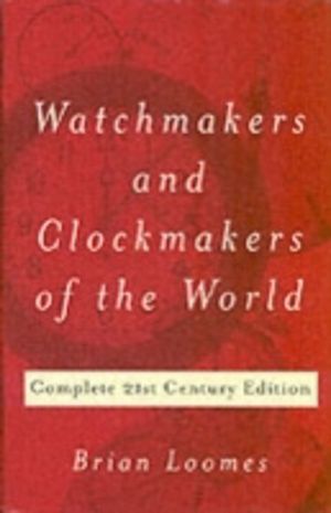 Watchmakers and Clockmakers of the World - Complete 21st Century Edition