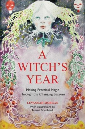 WitchÔÇÖs Year - Journey Through The Changing Seasons In A Constant Process