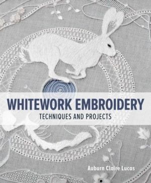 Whitework Embroidery - Techniques and Projects