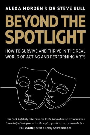 Beyond the Spotlight - : How to Survive and Thrive in the Real World of Act