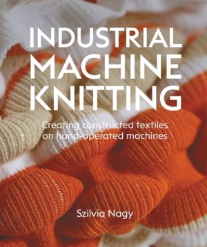 Industrial Machine Knitting - Creating constructed textiles on hand-operate