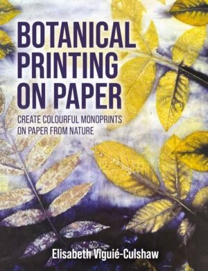 Botanical Printing On Paper - Create Colourful Monoprints on Paper From Nat