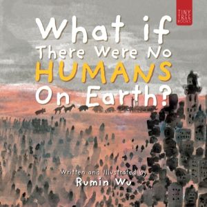 What If There Were No Humans on Earth? - A Thought-provoking Environmental