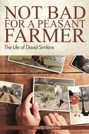 Not Bad for a Peasant Farmer - The Life of David Simkins