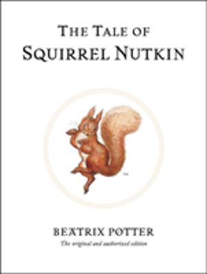 Tale of Squirrel Nutkin - The original and authorized edition