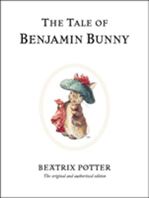 Tale of Benjamin Bunny - The original and authorized edition